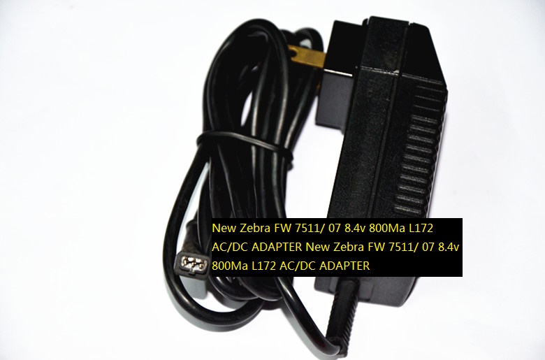 New Zebra FW 7511/ 07 8.4v 800Ma L172 AC/DC ADAPTER POWER SUPPLY